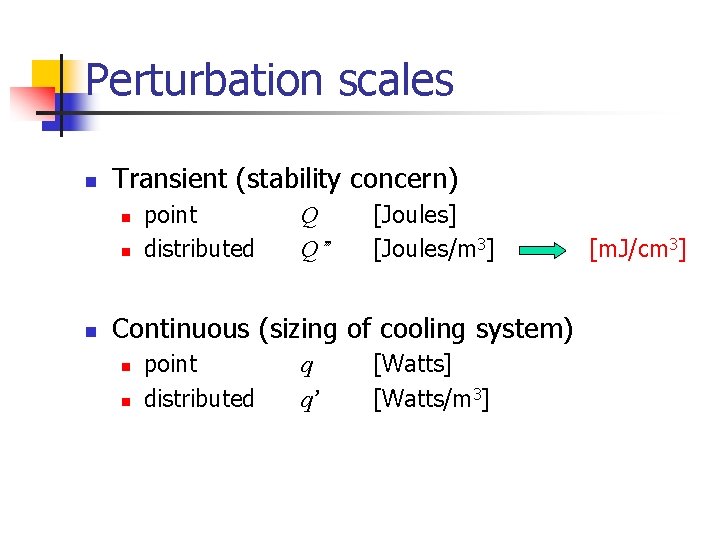 Perturbation scales n Transient (stability concern) n n n point distributed Q Q’’ [Joules]