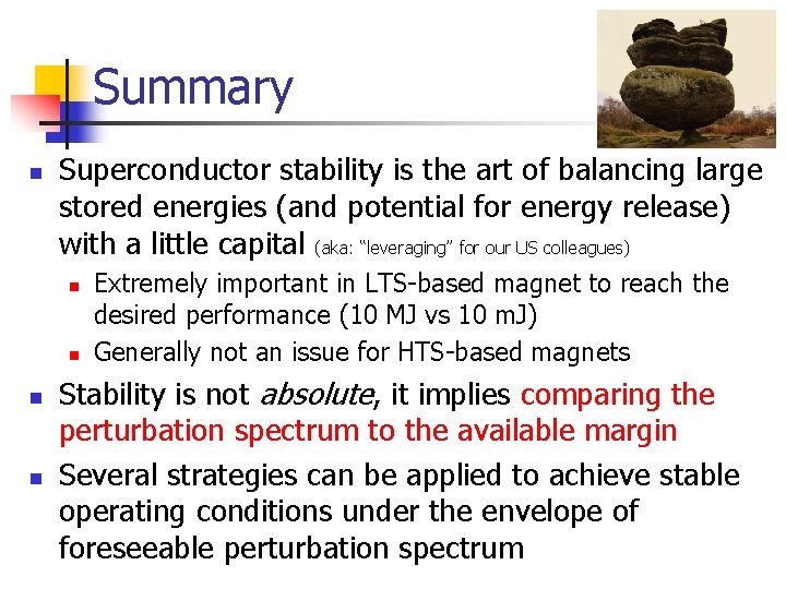 Summary n Superconductor stability is the art of balancing large stored energies (and potential