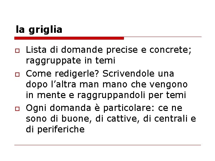 la griglia o o o Lista di domande precise e concrete; raggruppate in temi