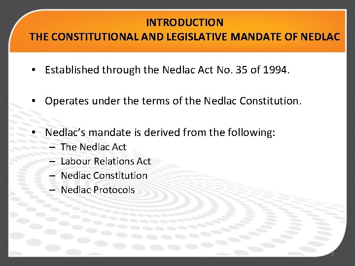 INTRODUCTION THE CONSTITUTIONAL AND LEGISLATIVE MANDATE OF NEDLAC • Established through the Nedlac Act