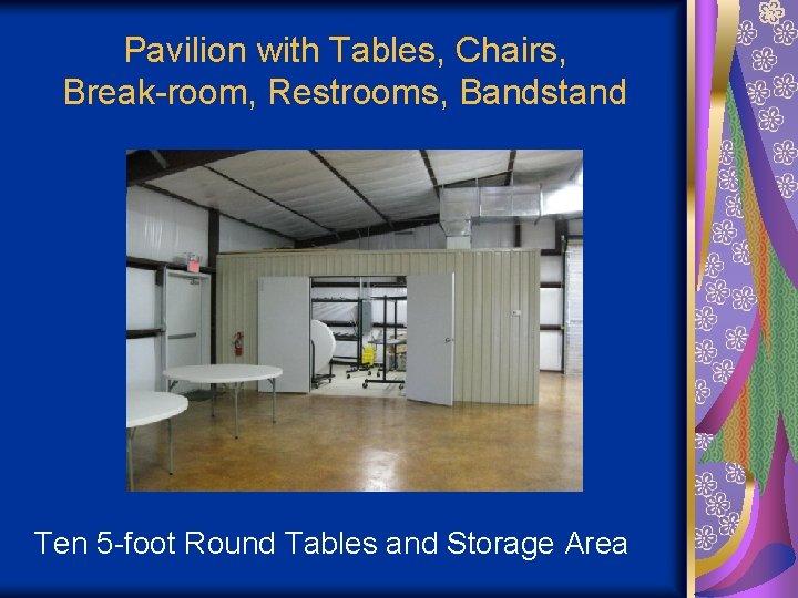 Pavilion with Tables, Chairs, Break-room, Restrooms, Bandstand Ten 5 -foot Round Tables and Storage