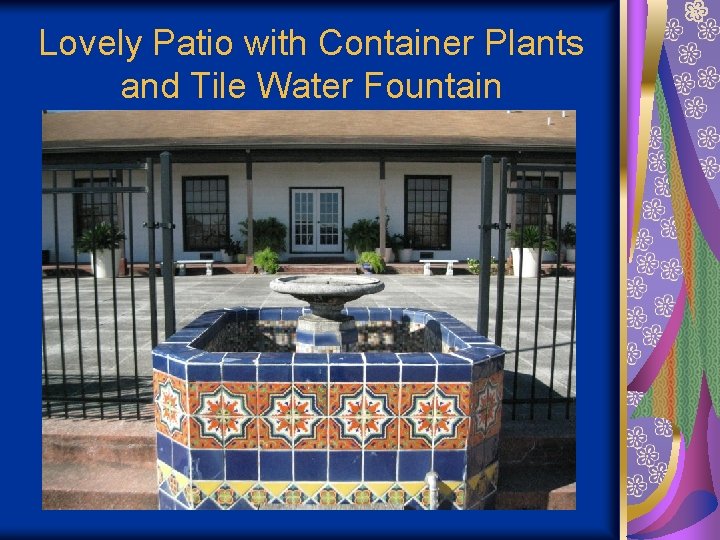 Lovely Patio with Container Plants and Tile Water Fountain 