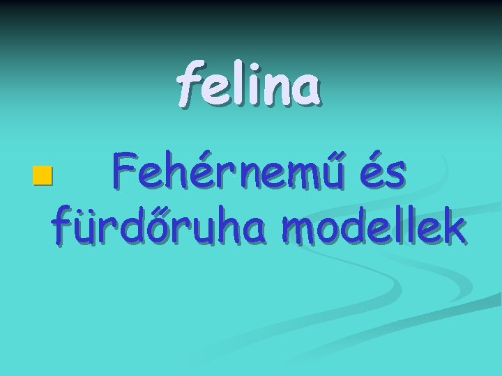 felina Fehérnemű és fürdőruha modellek n 