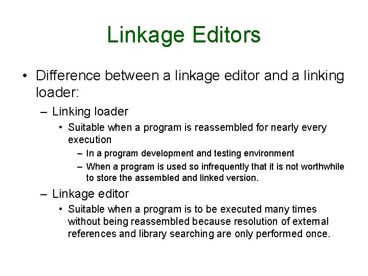 Linkage Editors • Difference between a linkage editor and a linking loader: – Linking Linkage Editors • Difference between a linkage editor and a linking loader: – Linking