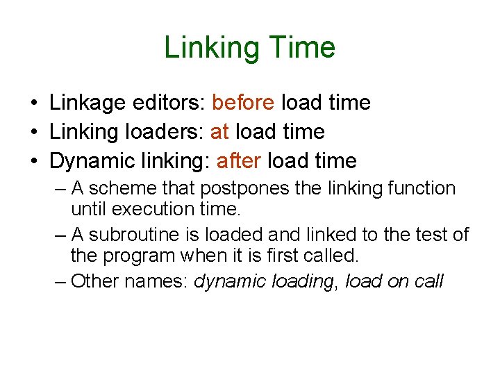 Linking Time • Linkage editors: before load time • Linking loaders: at load time Linking Time • Linkage editors: before load time • Linking loaders: at load time