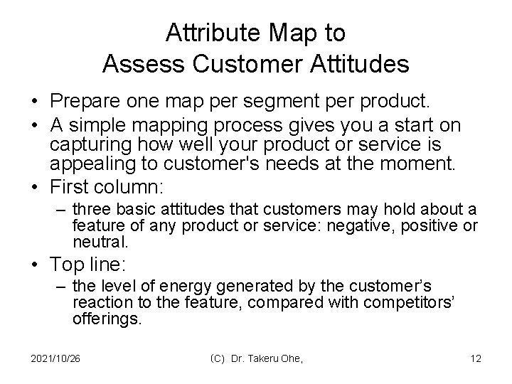 Attribute Map to Assess Customer Attitudes • Prepare one map per segment per product.