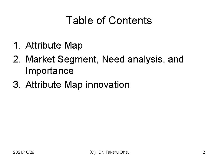 Table of Contents 1. Attribute Map 2. Market Segment, Need analysis, and Importance 3.