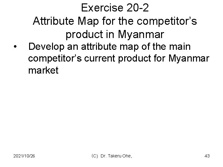 Exercise 20 -2 Attribute Map for the competitor’s product in Myanmar • Develop an