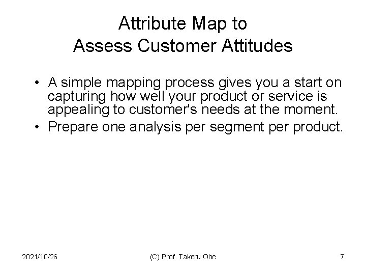 Attribute Map to Assess Customer Attitudes • A simple mapping process gives you a