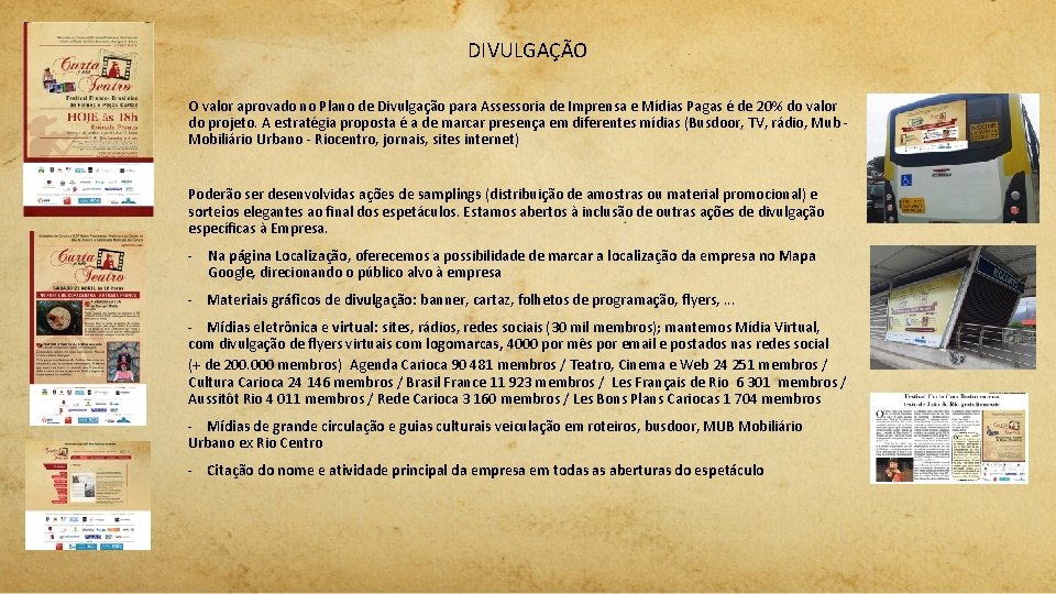 DIVULGAÇÃO O valor aprovado no Plano de Divulgação para Assessoria de Imprensa e Mídias