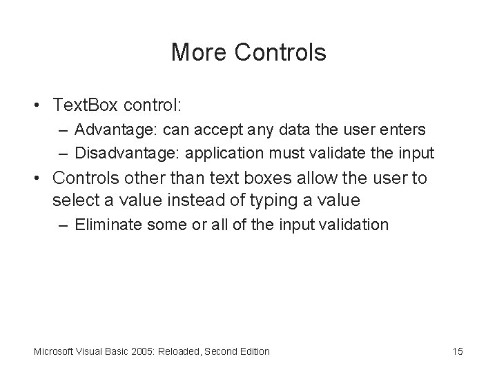More Controls • Text. Box control: – Advantage: can accept any data the user
