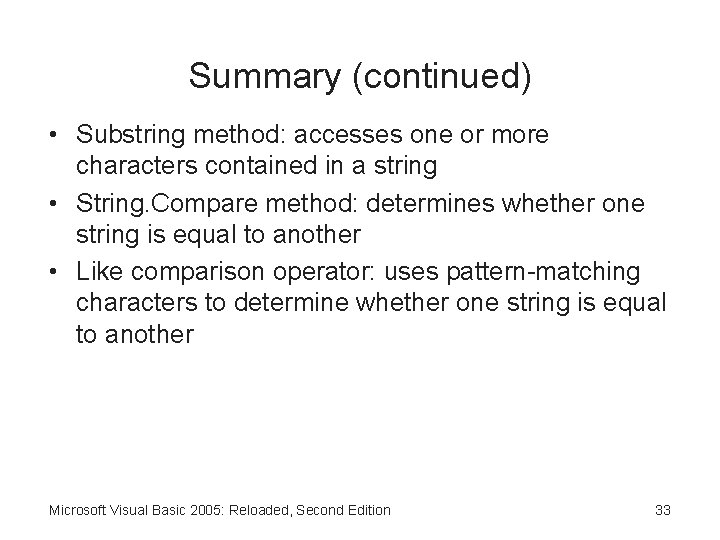 Summary (continued) • Substring method: accesses one or more characters contained in a string