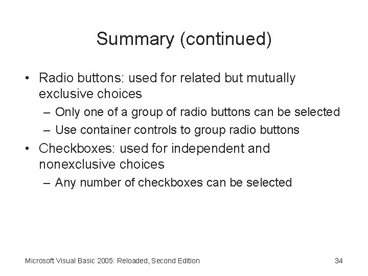 Summary (continued) • Radio buttons: used for related but mutually exclusive choices – Only