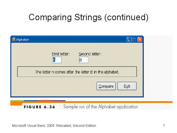 Comparing Strings (continued) Microsoft Visual Basic 2005: Reloaded, Second Edition 7 