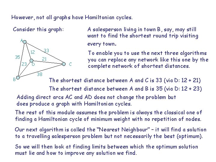 However, not all graphs have Hamiltonian cycles. Consider this graph: A salesperson living in However, not all graphs have Hamiltonian cycles. Consider this graph: A salesperson living in