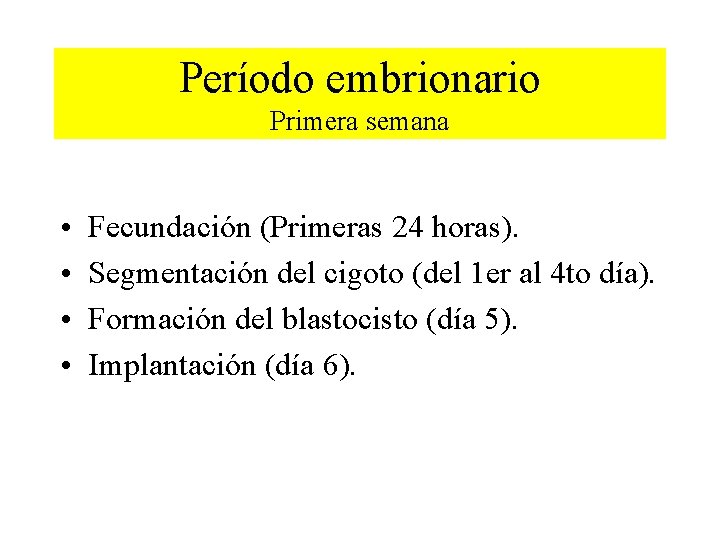 Período embrionario Primera semana • • Fecundación (Primeras 24 horas). Segmentación del cigoto (del