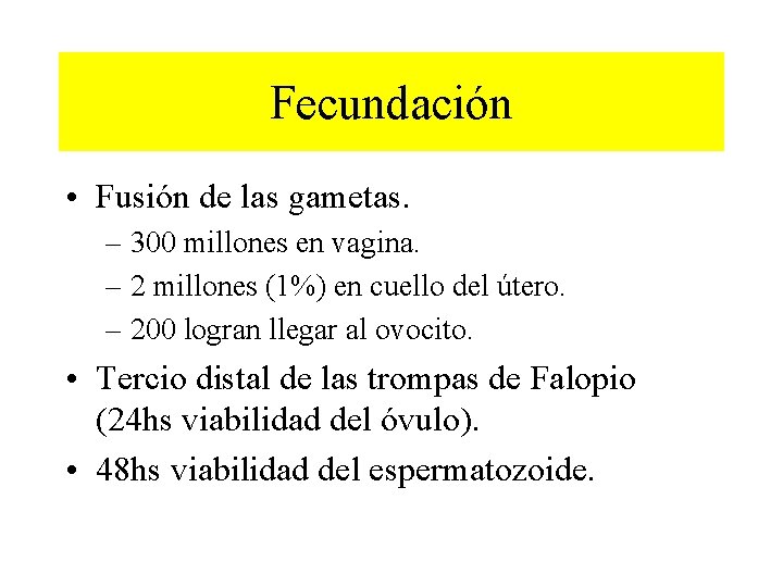 Fecundación • Fusión de las gametas. – 300 millones en vagina. – 2 millones