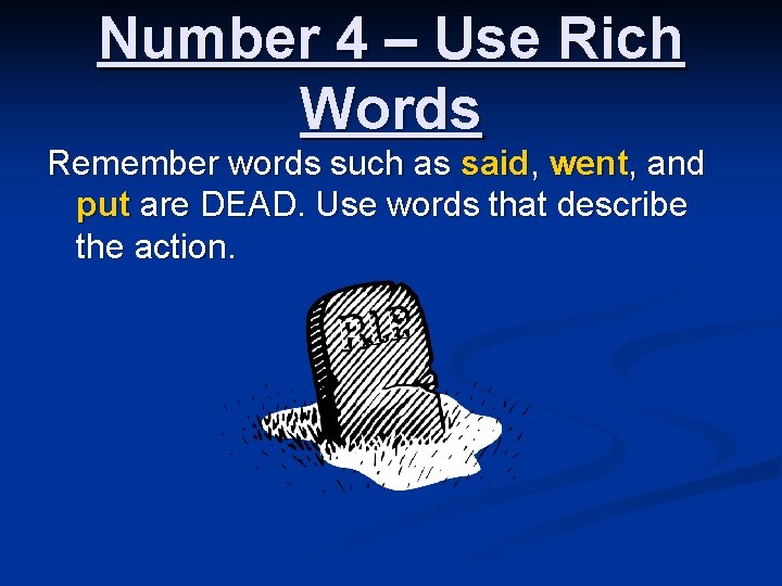 Number 4 – Use Rich Words Remember words such as said, went, and put