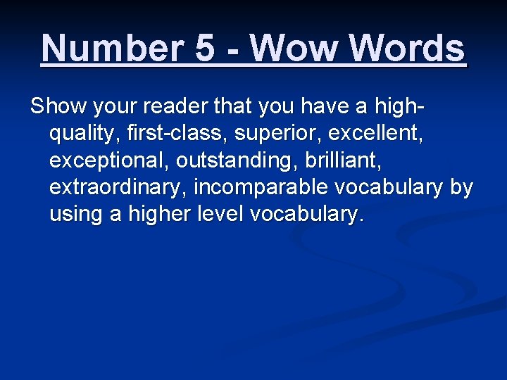 Number 5 - Wow Words Show your reader that you have a highquality, first-class,
