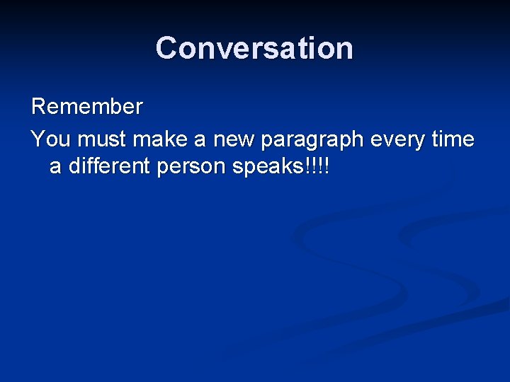 Conversation Remember You must make a new paragraph every time a different person speaks!!!!