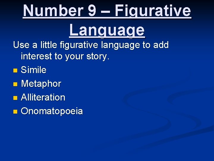 Number 9 – Figurative Language Use a little figurative language to add interest to