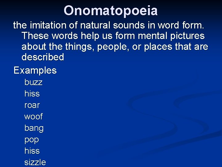 Onomatopoeia the imitation of natural sounds in word form. These words help us form