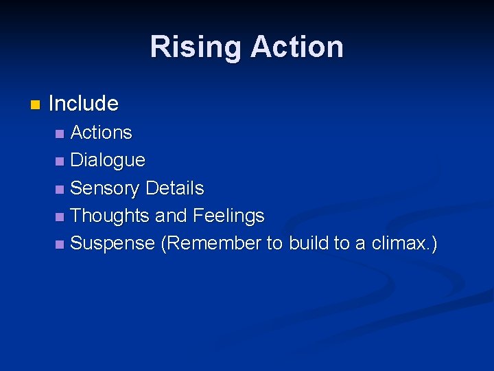 Rising Action n Include Actions n Dialogue n Sensory Details n Thoughts and Feelings