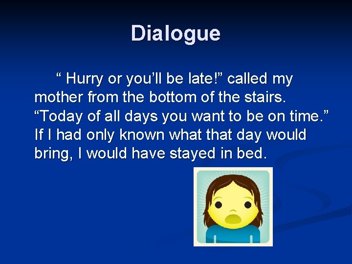 Dialogue “ Hurry or you’ll be late!” called my mother from the bottom of