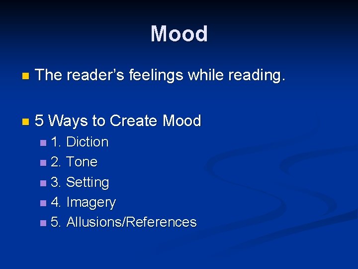 Mood n The reader’s feelings while reading. n 5 Ways to Create Mood 1.