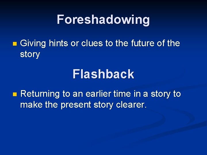 Foreshadowing n Giving hints or clues to the future of the story Flashback n
