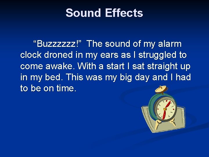 Sound Effects “Buzzzzzz!” The sound of my alarm clock droned in my ears as