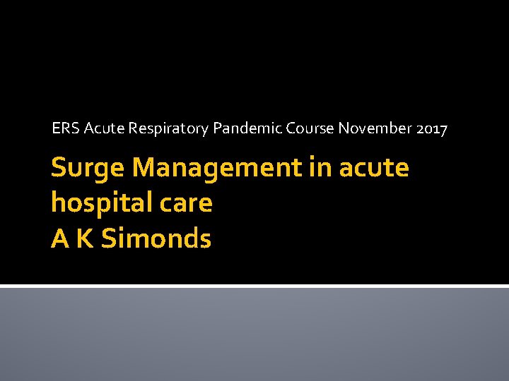 ERS Acute Respiratory Pandemic Course November 2017 Surge Management in acute hospital care A