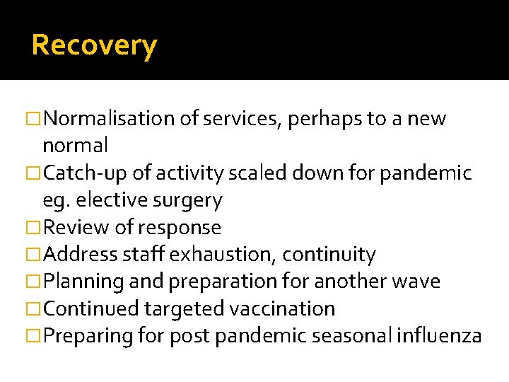 Recovery �Normalisation of services, perhaps to a new normal �Catch-up of activity scaled down