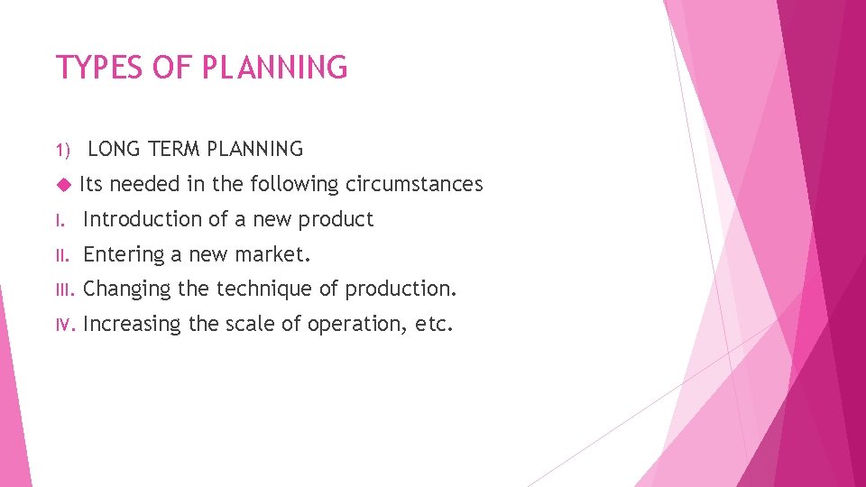 TYPES OF PLANNING 1) LONG TERM PLANNING Its needed in the following circumstances I.