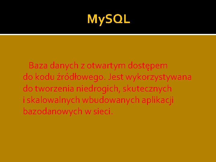My. SQL Baza danych z otwartym dostępem do kodu źródłowego. Jest wykorzystywana do tworzenia