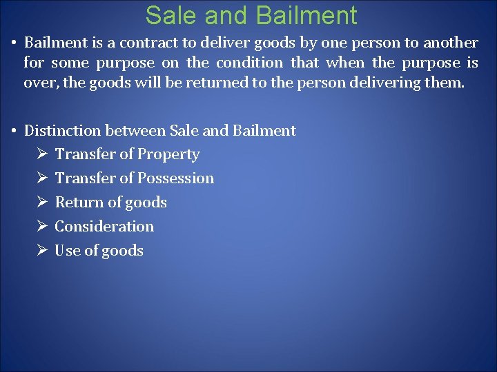 Sale and Bailment • Bailment is a contract to deliver goods by one person