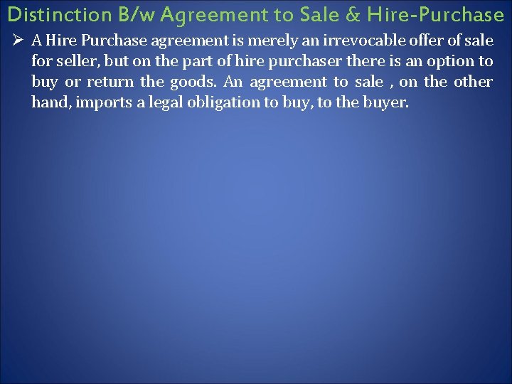 Distinction B/w Agreement to Sale & Hire-Purchase Ø A Hire Purchase agreement is merely