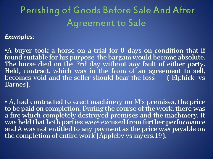 Perishing of Goods Before Sale And After Agreement to Sale Examples: • A buyer