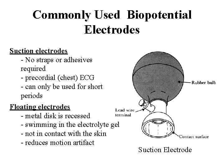 Commonly Used Biopotential Electrodes Suction electrodes - No straps or adhesives required - precordial