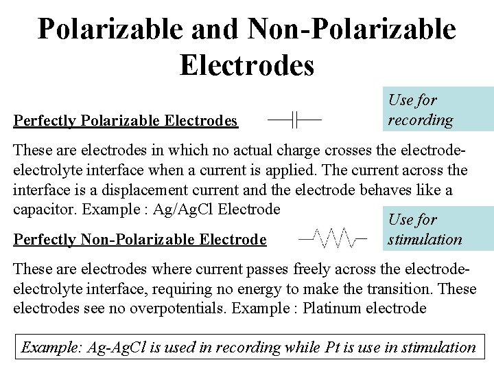 Polarizable and Non-Polarizable Electrodes Perfectly Polarizable Electrodes Use for recording These are electrodes in