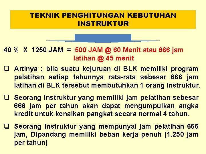 TEKNIK PENGHITUNGAN KEBUTUHAN INSTRUKTUR 40 % X 1250 JAM = 500 JAM @ 60