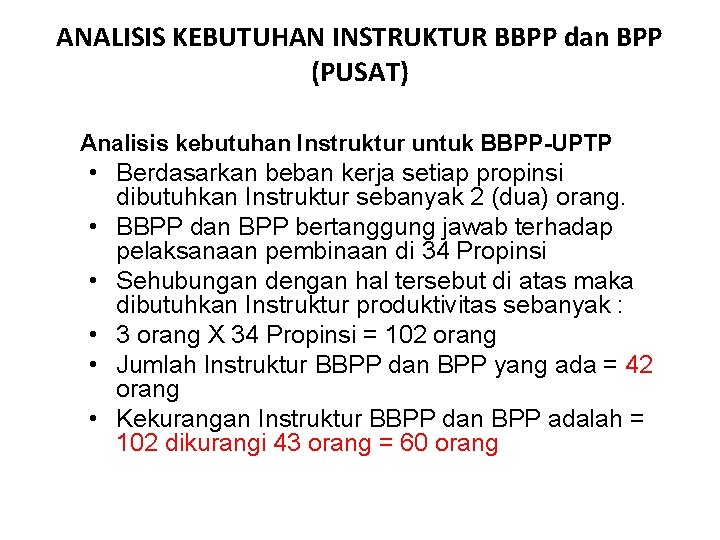 ANALISIS KEBUTUHAN INSTRUKTUR BBPP dan BPP (PUSAT) Analisis kebutuhan Instruktur untuk BBPP-UPTP • Berdasarkan