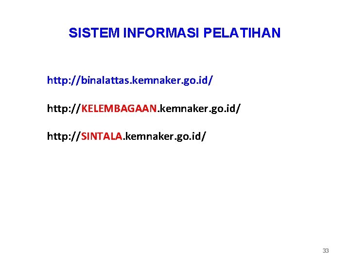 SISTEM INFORMASI PELATIHAN http: //binalattas. kemnaker. go. id/ http: //KELEMBAGAAN. kemnaker. go. id/ http: