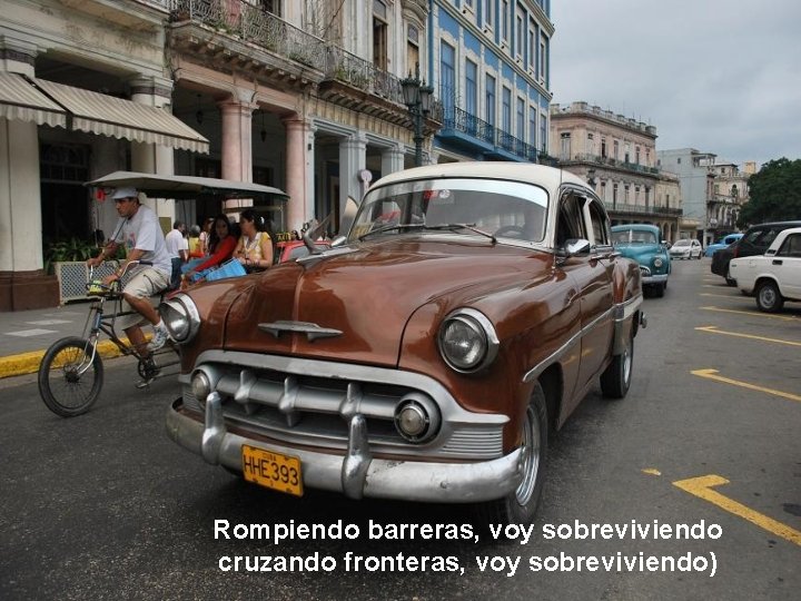 Rompiendo barreras, voy sobreviviendo cruzando fronteras, voy sobreviviendo) 