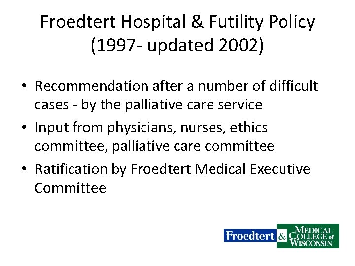 Froedtert Hospital & Futility Policy (1997 - updated 2002) • Recommendation after a number