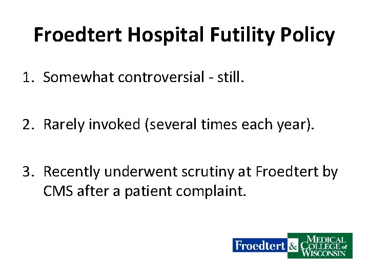 Froedtert Hospital Futility Policy 1. Somewhat controversial - still. 2. Rarely invoked (several times