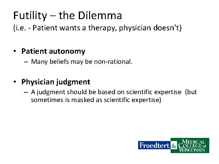 Futility – the Dilemma (i. e. - Patient wants a therapy, physician doesn’t) •