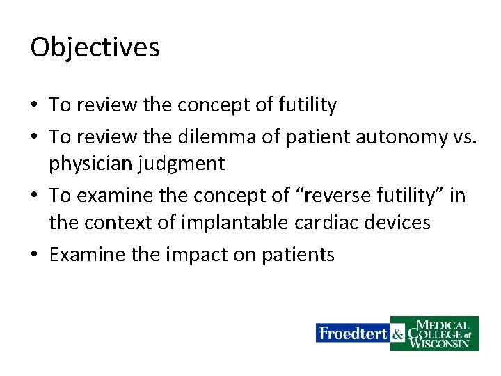 Objectives • To review the concept of futility • To review the dilemma of