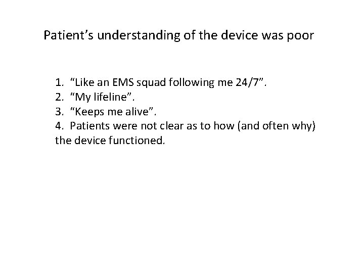 Patient’s understanding of the device was poor 1. “Like an EMS squad following me