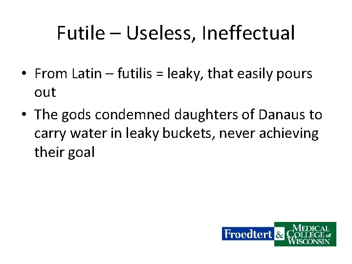 Futile – Useless, Ineffectual • From Latin – futilis = leaky, that easily pours